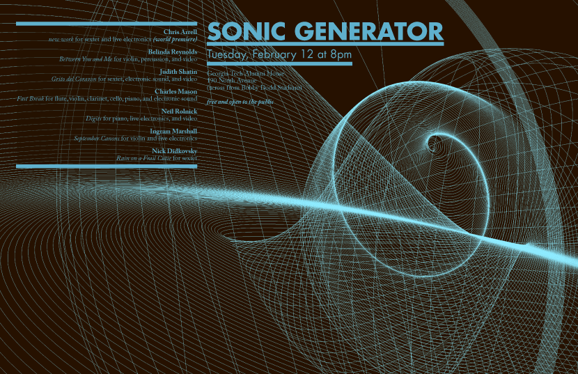 Sonic Generator poster for the second concert in the series, Tuesday February 12, 2007. The concert program includes, a new work by Chris Arrell for sextet and live electronics, Between You and Me... by Belinda Reynolds (oh I made a video for that) for violin, percussion, and video, Grito del Corazon, by Judith Shatin, for sextet, electronic sound, and video, Fast Break, by Charles Mason, for flute, clarinet, cello, piano, ns electronic sound, and Digits, by Neil Rolnick, for piano, live electronics, and video.